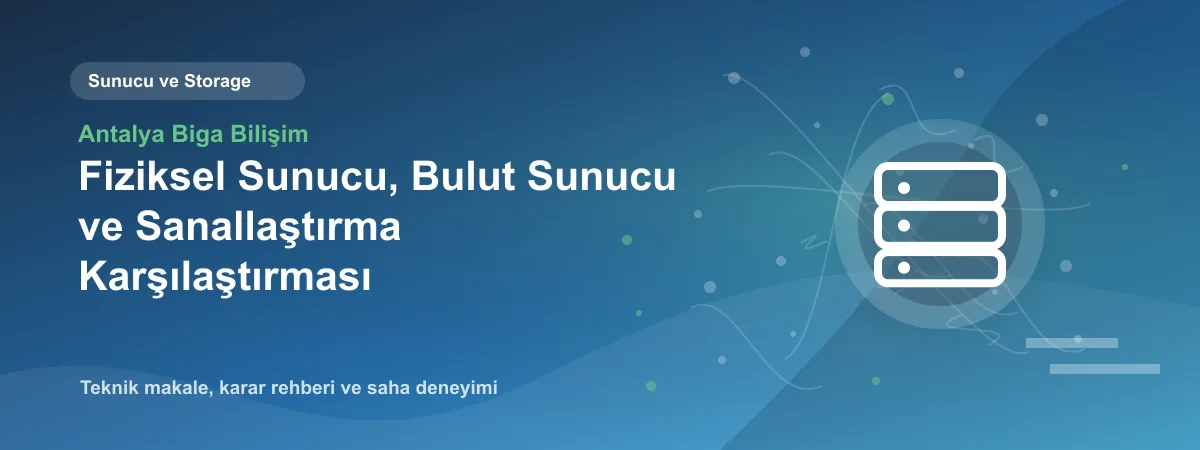 Fiziksel Sunucu, Bulut Sunucu ve Sanallaştırma Karşılaştırması - Antalya Biga Bilişim teknik makale görseli