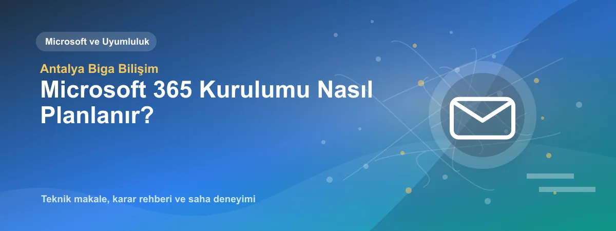 Microsoft 365 Kurulumu Nasıl Planlanır? - Antalya Biga Bilişim teknik makale görseli