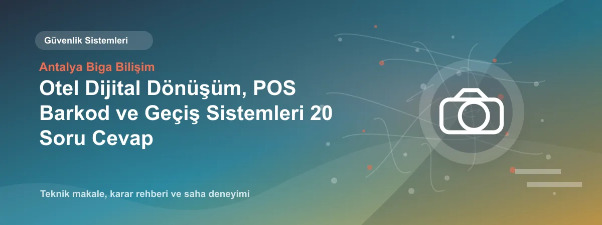 Otel Dijital Dönüşüm, POS Barkod ve Geçiş Sistemleri 20 Soru Cevap - Antalya Biga Bilişim teknik makale görseli