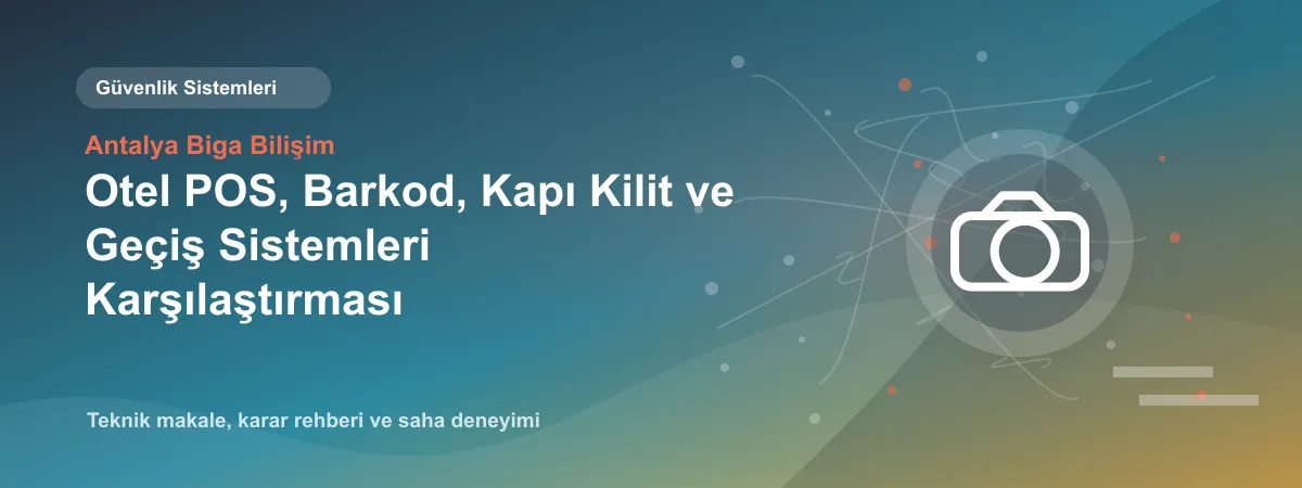 Otel POS, Barkod, Kapı Kilit ve Geçiş Sistemleri Karşılaştırması - Antalya Biga Bilişim teknik makale görseli