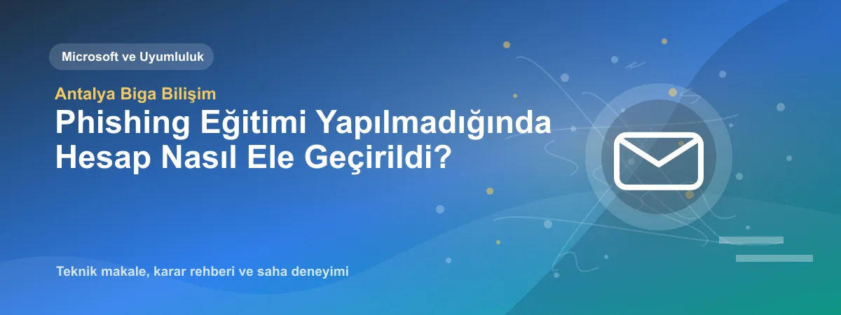 Phishing Eğitimi Yapılmadığında Hesap Nasıl Ele Geçirildi? - Antalya Biga Bilişim teknik makale görseli