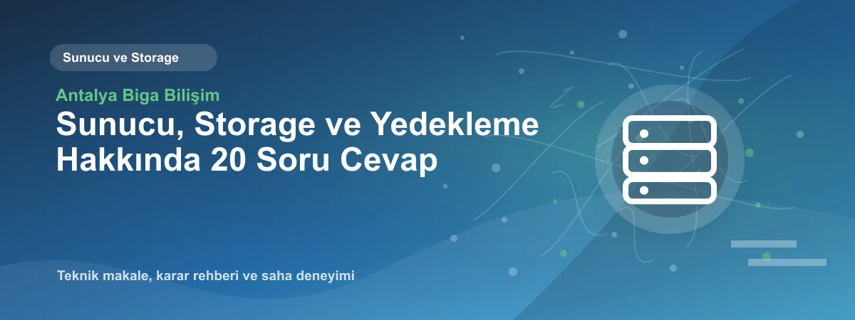 Sunucu, Storage ve Yedekleme Hakkında 20 Soru Cevap - Antalya Biga Bilişim teknik makale görseli