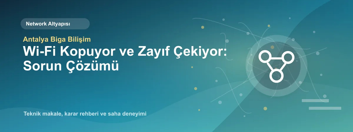 Wi-Fi Kopuyor ve Zayıf Çekiyor: Sorun Çözümü - Antalya Biga Bilişim teknik makale görseli