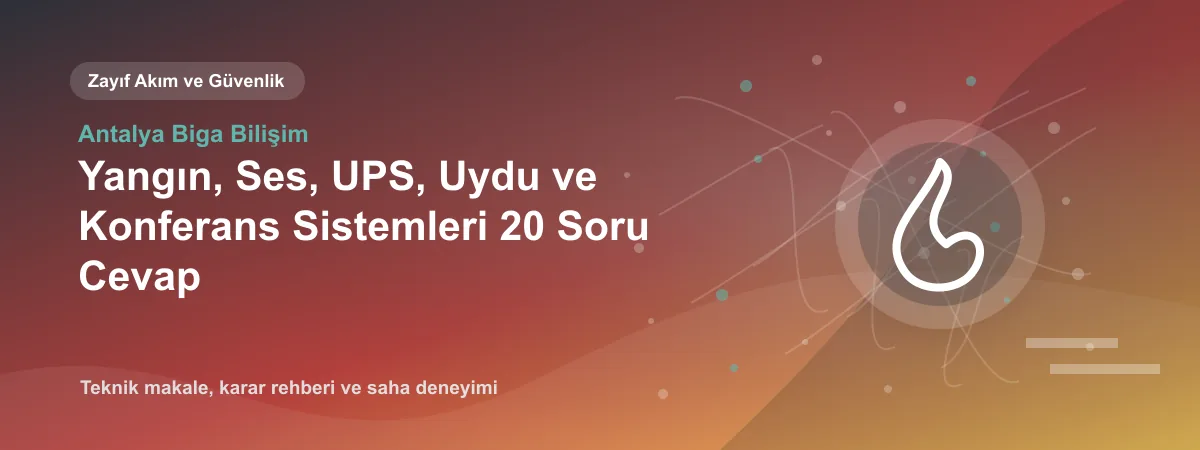 Yangın, Ses, UPS, Uydu ve Konferans Sistemleri 20 Soru Cevap - Antalya Biga Bilişim teknik makale görseli