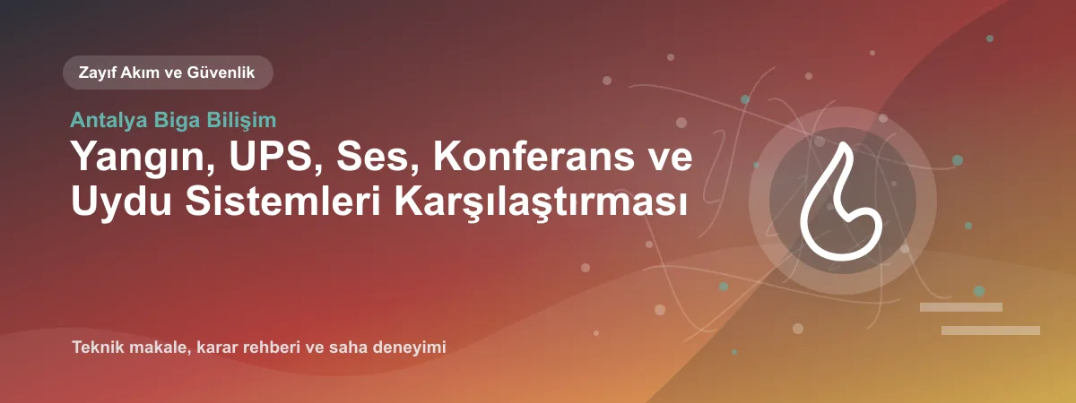 Yangın, UPS, Ses, Konferans ve Uydu Sistemleri Karşılaştırması - Antalya Biga Bilişim teknik makale görseli